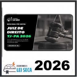 RETA FINAL - JUIZ DE DIREITO (TJ-PA) DECORANDO A LEI SECA 2026
