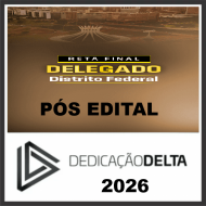 RETA FINAL DELEGADO DISTRITO FEDERAL - PC DF DEDICAÇÃO DELTA PÓS EDITAL 2026