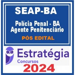 SEAP BA (AGENTE PENITENCIÁRIO) ESTRATÉGIA 2024 PÓS EDITAL