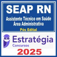 SESAP RN (Assistente Técnico em Saúde – Área Administrativa) Pós Edital – Estratégia 2025