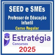 Secretarias de Educação - SEED e SMEs (Cursos Regulares) Pacote Completo para Professor de Educação Infantil Estratégia Concursos 2025