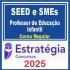 Secretarias de Educação - SEED e SMEs (Cursos Regulares) Pacote Completo para Professor de Educação Infantil Estratégia Concursos 2025