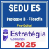 SEDU ES (Professor B – Filosofia) Pós Edital – Estratégia 2025