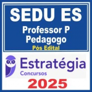 SEDU ES (Professor P – Pedagogo) Pós Edital – Estratégia 2025