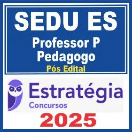 SEDU ES (Professor P – Pedagogo) Pós Edital – Estratégia 2025