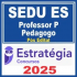 SEDU ES (Professor P – Pedagogo) Pós Edital – Estratégia 2025