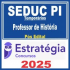 SEDUC PI Temporários (Professor de História) Pós Edital – Estratégia 2025