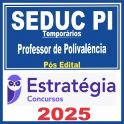 SEDUC PI Temporários (Professor de Polivalência) Pós Edital – Estratégia 2025