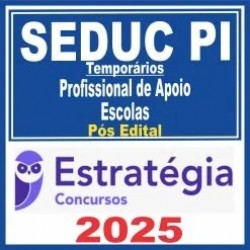 SEDUC PI Temporários (Profissional de Apoio (Escolas)) Pós Edital – Estratégia 2025
