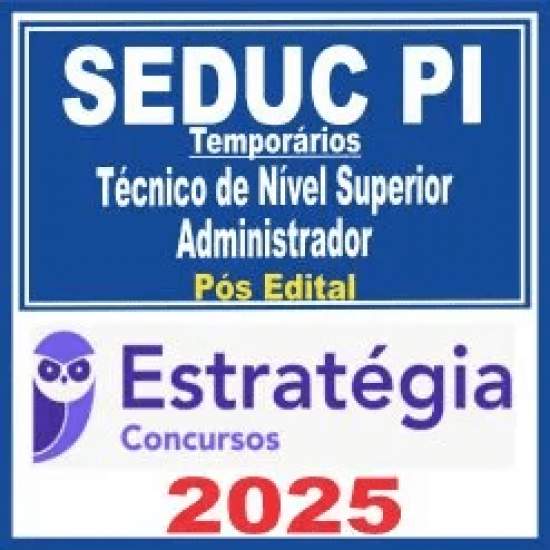 SEDUC PI Temporários (Técnico de Nível Superior: Administrador) Pós Edital – Estratégia 2025