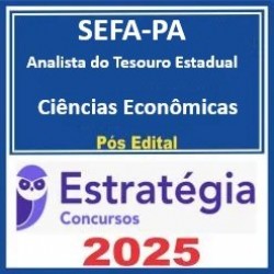 SEFA-PA Analista do Tesouro Estadual - Ciências Econômicas - 2025 Pós-Edital Estratégia