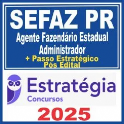 SEFAZ PR (Agente Fazendário Estadual – Administrador + Passo) Pós Edital – Estratégia 2025