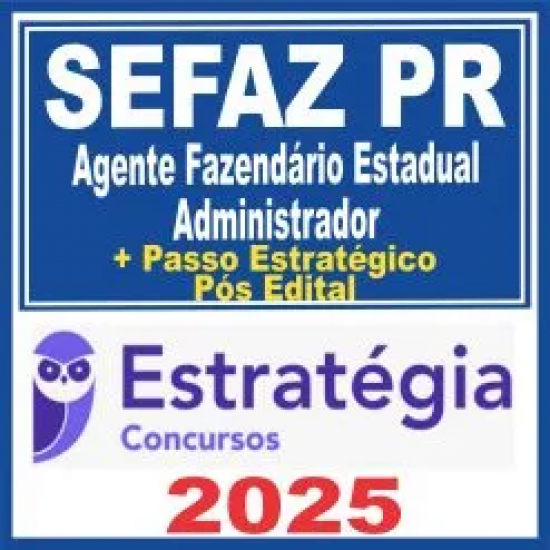 SEFAZ PR (Agente Fazendário Estadual – Administrador + Passo) Pós Edital – Estratégia 2025