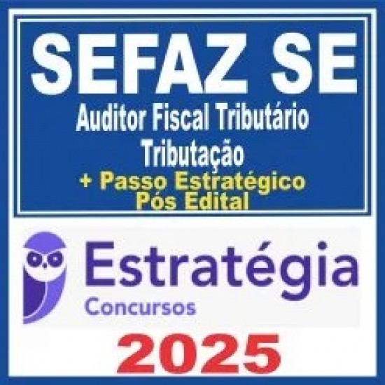 SEFAZ SE (Auditor Fiscal Tributário – Tributação) Pós Edital – Estratégia 2025