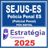 SEJUS-ES - Polícia Penal ES (Policial Penal) PP ES - 2025 (Pós-Edital) Estratégia