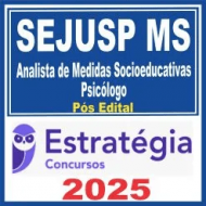 SEJUSP MS (Analista de Medidas Socioeducativas – Psicólogo) Pós Edital – Estratégia 2025