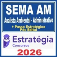 SEMA AM (Analista Ambiental – Administrativo) Pós Edital – Estratégia 2026