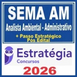 SEMA AM (Analista Ambiental – Administrativo) Pós Edital – Estratégia 2026