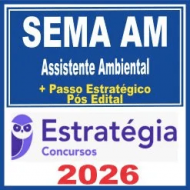 SEMA AM (Assistente Ambiental + Passo) Pós Edital – Estratégia 2026
