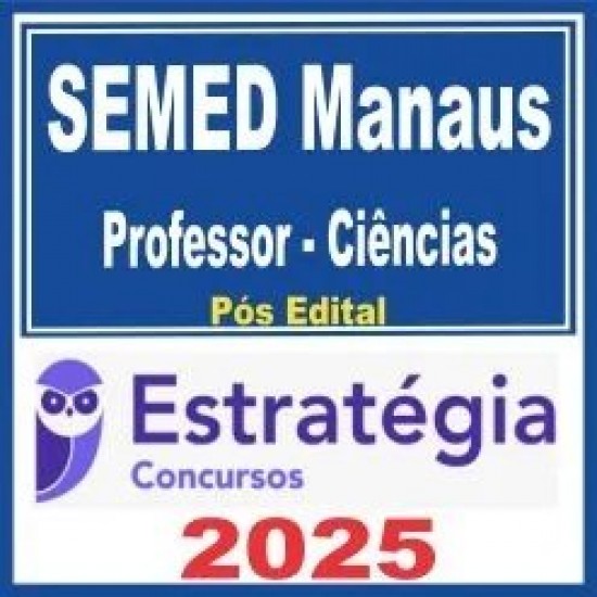 SEMED Manaus (Professor – Ciências) Pós Edital – Estratégia 2025