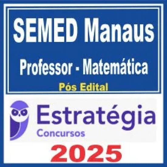 SEMED Manaus (Professor – Matemática) Pós Edital – Estratégia 2025