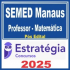 SEMED Manaus (Professor – Matemática) Pós Edital – Estratégia 2025