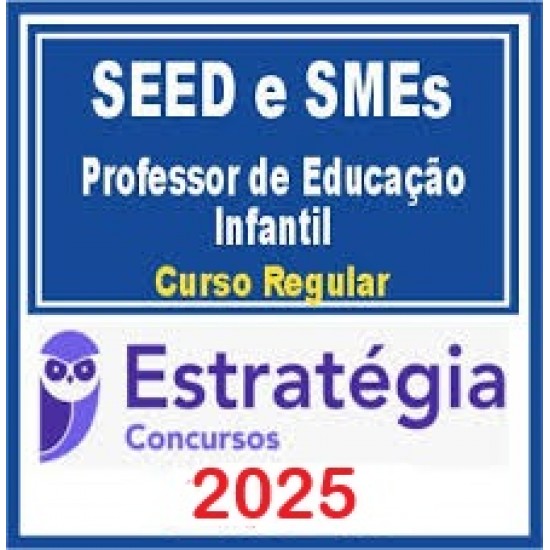 Secretarias de Educação - SEED e SMEs (Cursos Regulares) Pacote Completo para Professor de Educação Infantil Estratégia Concursos 2025