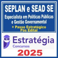 SEPLAN SE e SEAD SE (Especialista em Políticas Públicas e Gestão Governamental + Passo) Pós Edital – Estratégia 2025