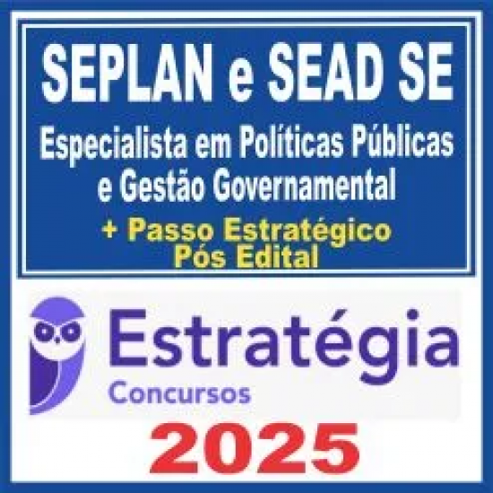 SEPLAN SE e SEAD SE (Especialista em Políticas Públicas e Gestão Governamental + Passo) Pós Edital – Estratégia 2025