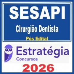 SESAPI (Cirurgião Dentista) Pós Edital – Estratégia 2026