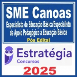 SME Canoas (Especialista de Educação Básica/Especialista de Apoio Pedagógico à Educação Básica) Pós Edital – Estratégia 2025