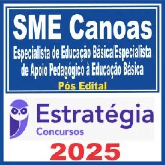 SME Canoas (Especialista de Educação Básica/Especialista de Apoio Pedagógico à Educação Básica) Pós Edital – Estratégia 2025