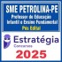 SME Petrolina-PE (Professor de Educação Infantil e Ensino Fundamental) (Pós-Edital) Estratégia
