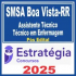 SMSA Boa Vista RR (Assistente Técnico – Técnico em Enfermagem) Pós Edital – Estratégia 2025