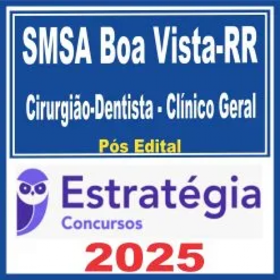 SMSA Boa Vista RR (Cirurgião-Dentista – Clínico Geral) Pós Edital – Estratégia 2025