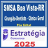 SMSA Boa Vista RR (Cirurgião-Dentista – Clínico Geral) Pós Edital – Estratégia 2025