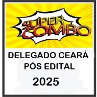 SUPER COMBO DELEGADO CEARÁ 2025 PÓS EDITAL