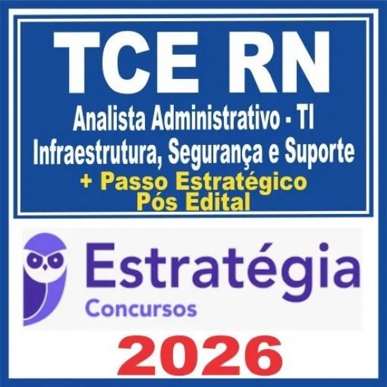 TCE RN (Analista Administrativo – TI – Infraestrutura, Segurança e Suporte + Passo) Pós Edital – Estratégia 2026