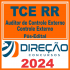 TCE RR (Auditor de Controle Externo – Controle Externo) Pós Edital – Direção 2024