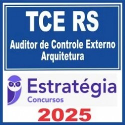 TCE RS (Auditor de Controle Externo – Arquitetura) Estratégia 2025