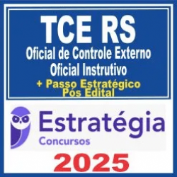 TCE RS (Oficial de Controle Externo – Oficial Instrutivo + Passo) Pós Edital – Estratégia 2025