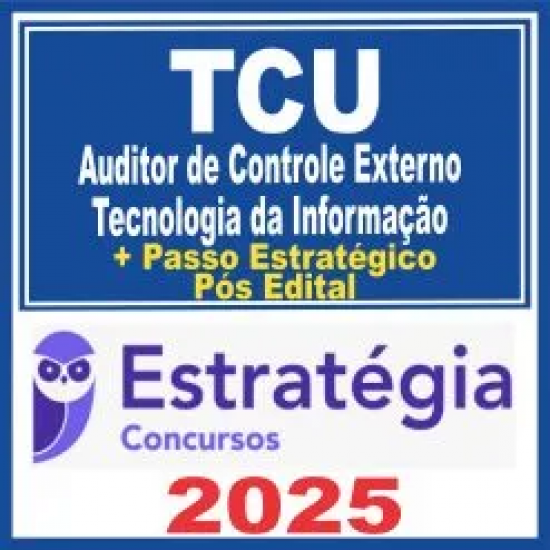 TCU (Auditor de Controle Externo – Tecnologia da Informação + Passo) Pós Edital – Estratégia 2025