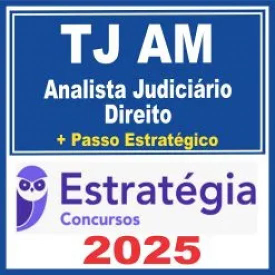 TJ AM (Analista Judiciário – Direito + Passo) Estratégia 2025
