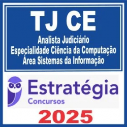 TJ CE (Analista Judiciário – Ciência da Computação – Área Sistemas da Informação) Estratégia 2025