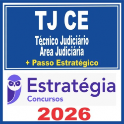 TJ CE (Técnico Judiciário – Área Judiciária + Passo) Estratégia 2026