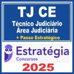 TJ CE (Técnico Judiciário – Área Judiciária) Estratégia 2025