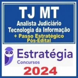 TJ MT (Analista Judiciário – Tecnologia da Informação + Passo) Pós Edital – Estratégia 2024