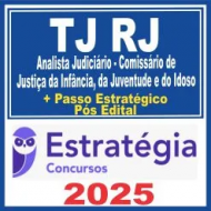 TJ RJ (Analista Judiciário – Comissário de Justiça da Infância, da Juventude e do Idoso + Passo) Pós Edital – Estratégia 2025