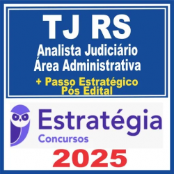TJ RS (Analista Judiciário – Área Administrativa + Passo) Pós Edital – Estratégia 2025