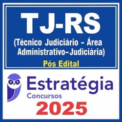 TJ-RS (Técnico Judiciário - Área Administrativo-Judiciária) Pós-Edital Estratégia Concursos 2025